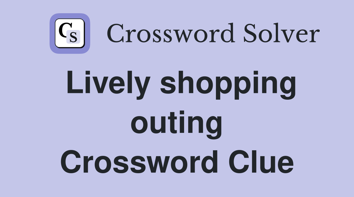 Lively shopping outing Crossword Clue