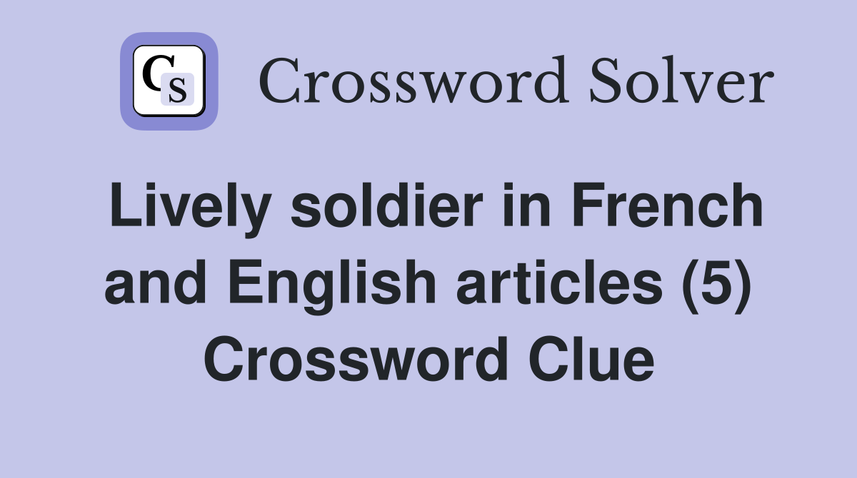 Lively soldier in French and English articles (5) Crossword Clue