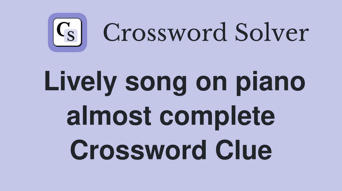 Lively song on piano almost complete Crossword Clue