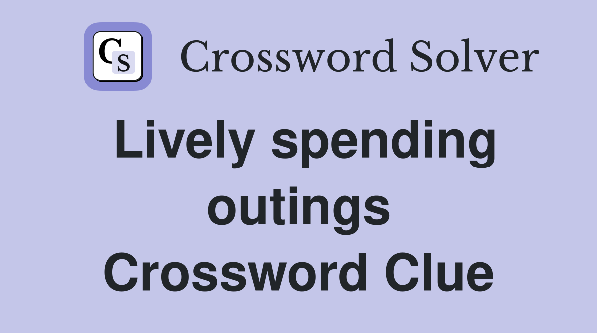 Lively spending outings Crossword Clue