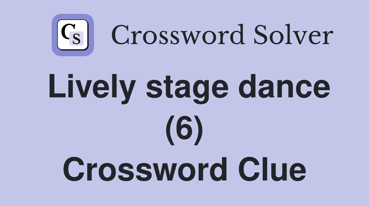 Lively stage dance (6) Crossword Clue