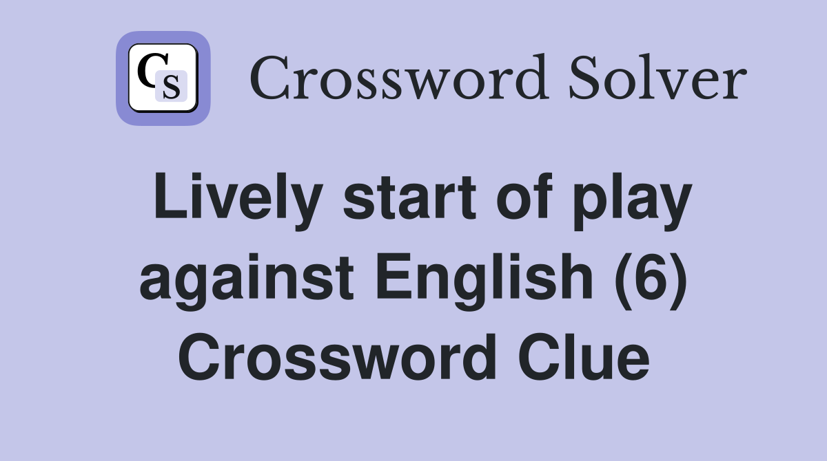 Lively start of play against English (6) Crossword Clue