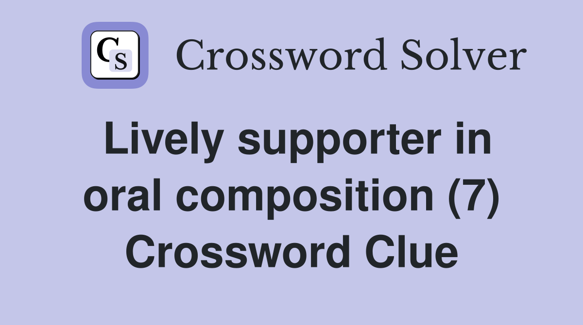 Lively supporter in oral composition (7) Crossword Clue