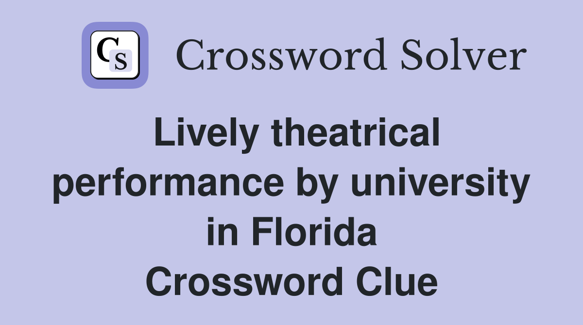 Lively theatrical performance by university in Florida Crossword Clue