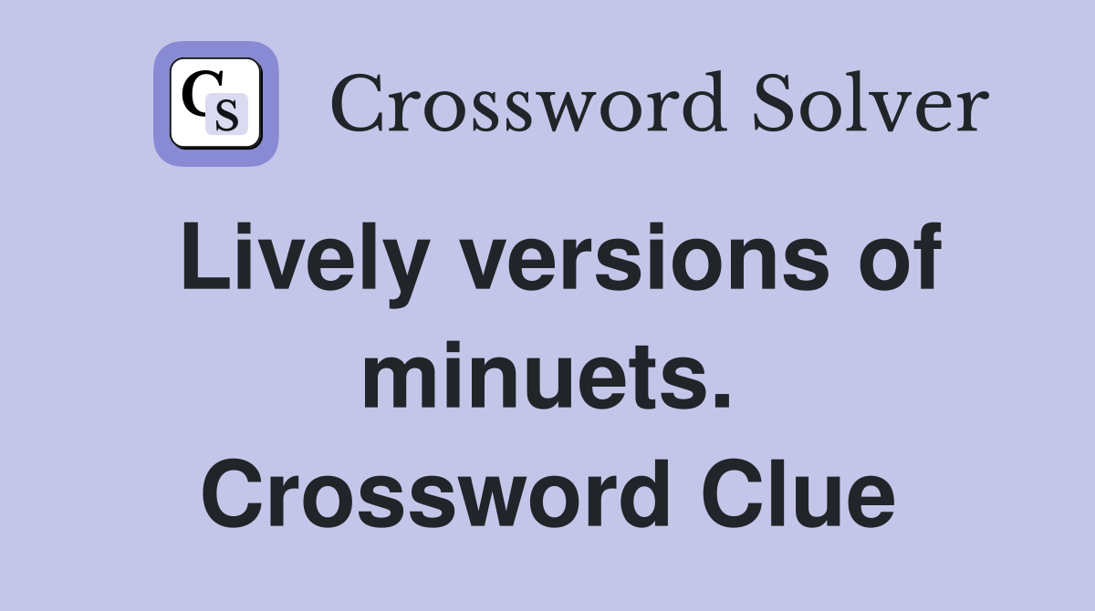 Lively versions of minuets. Crossword Clue