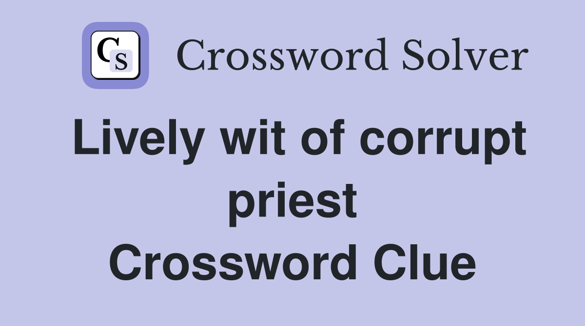 Lively wit of corrupt priest Crossword Clue