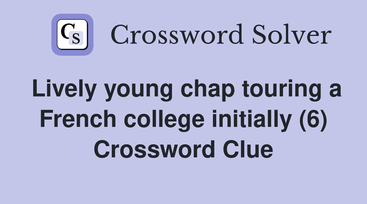 Lively young chap touring a French college initially (6) Crossword Clue