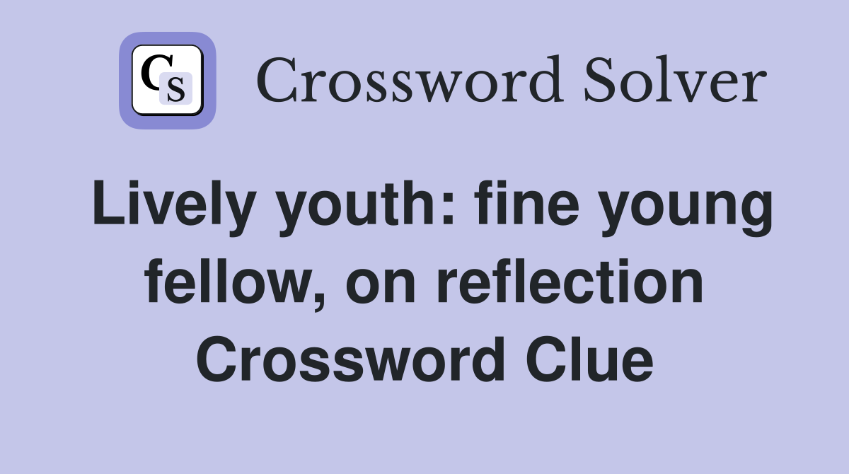 Lively youth: fine young fellow, on reflection Crossword Clue