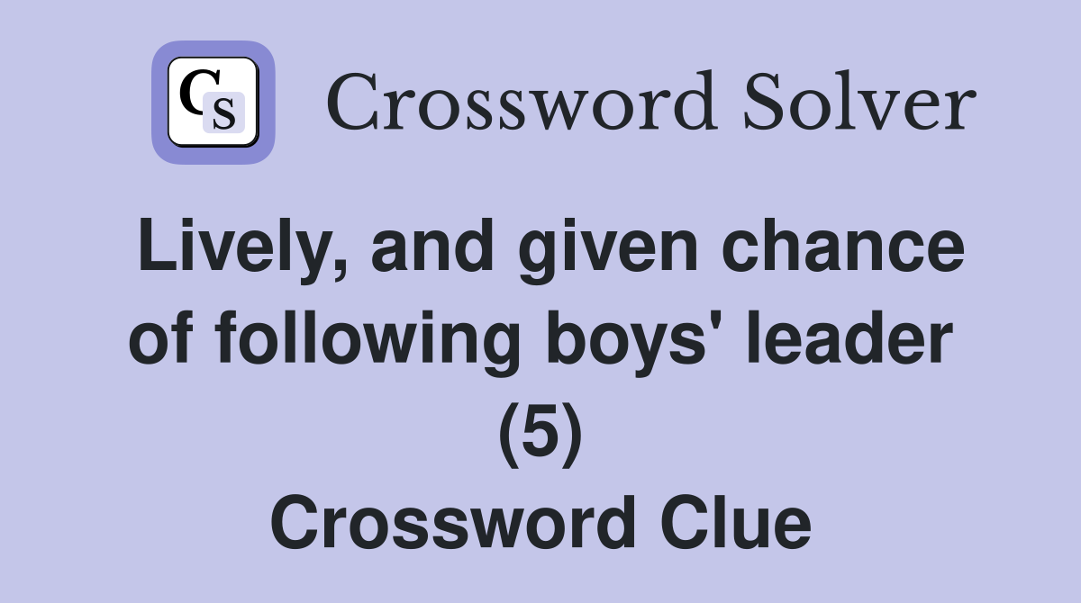 Lively, and given chance of following boys' leader (5) Crossword Clue
