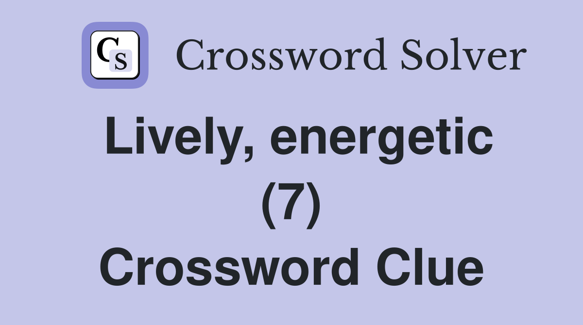 Lively, energetic (7) Crossword Clue