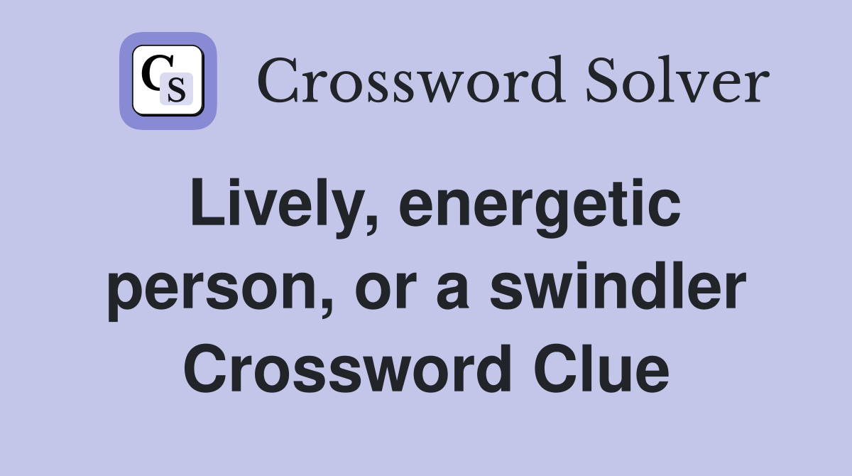 Lively, energetic person, or a swindler Crossword Clue