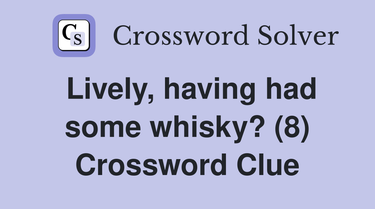 Lively, having had some whisky? (8) Crossword Clue