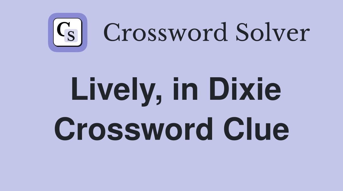 Lively, in Dixie Crossword Clue