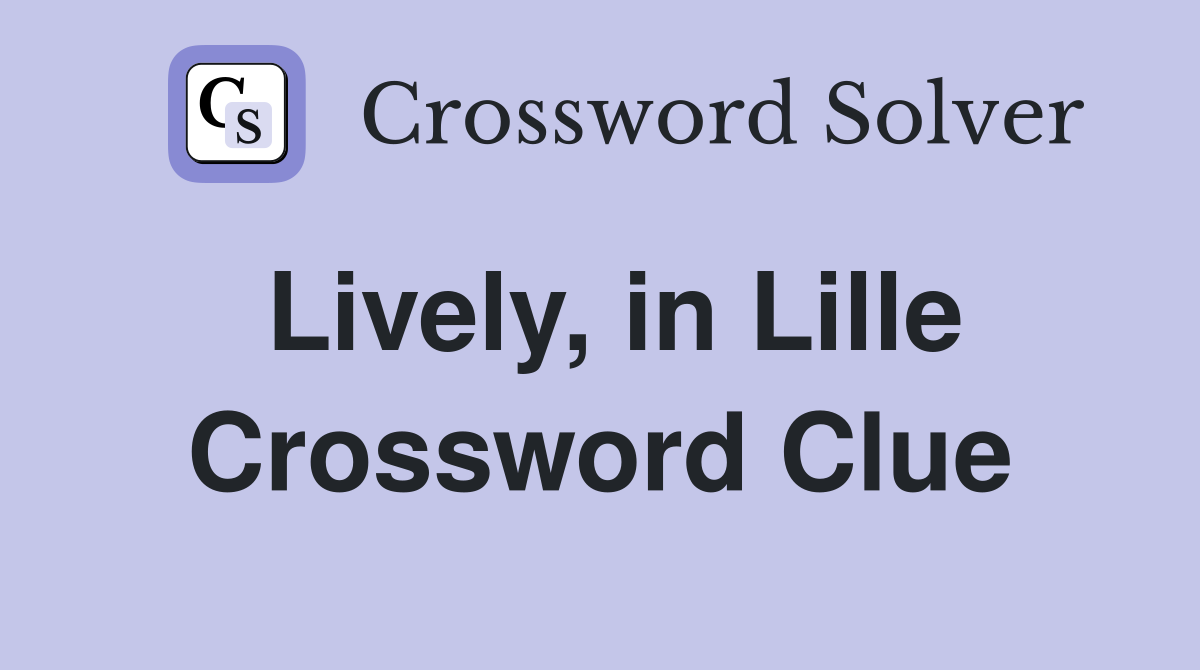 Lively, in Lille Crossword Clue