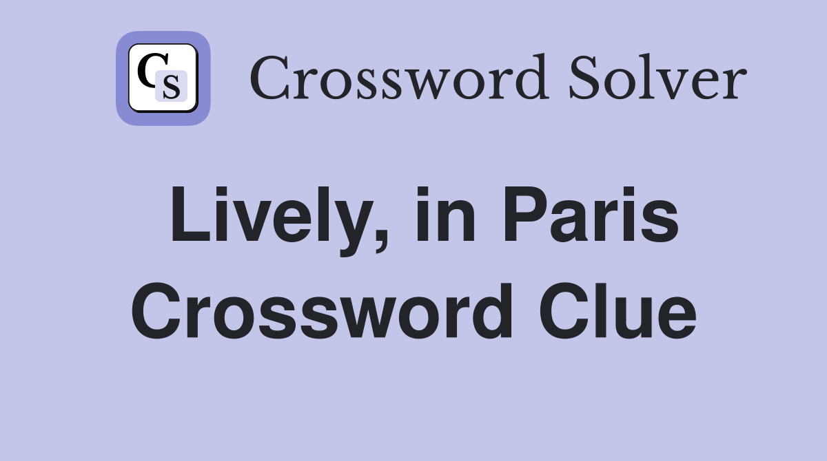 Lively, in Paris Crossword Clue