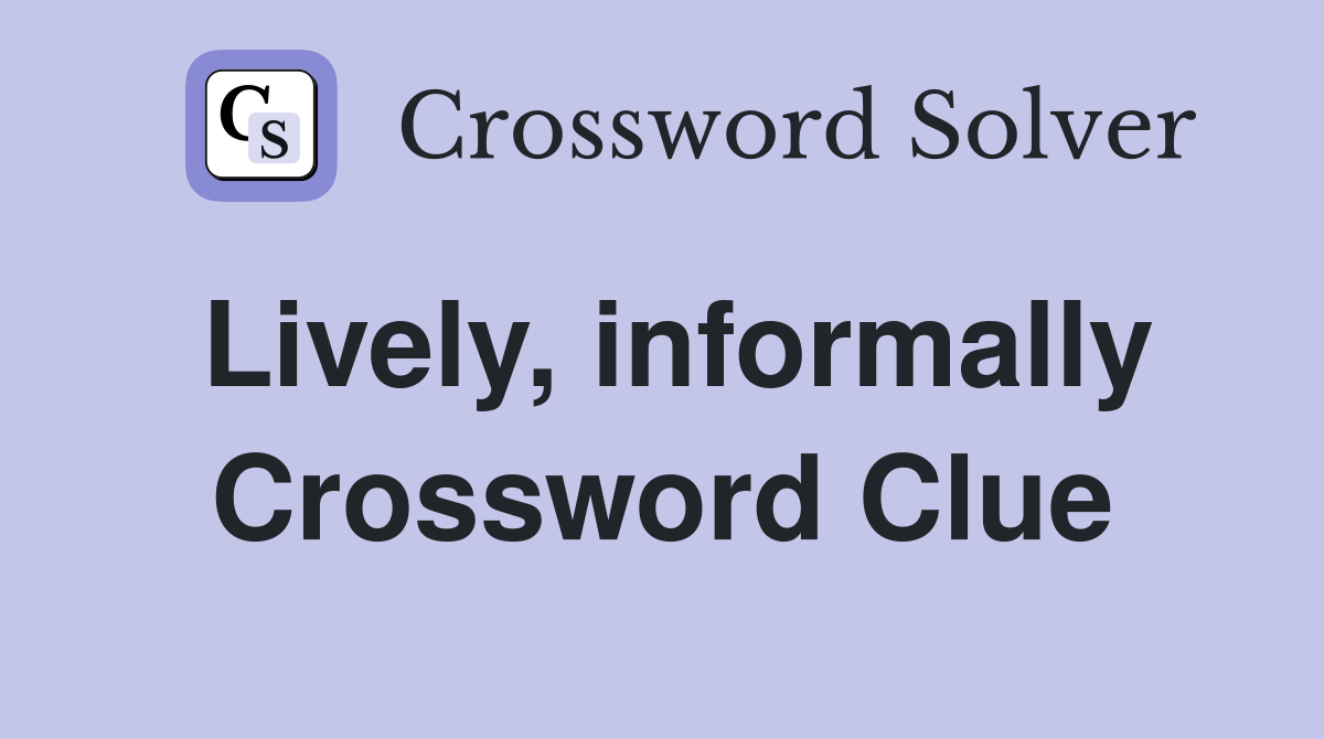 Lively, informally Crossword Clue