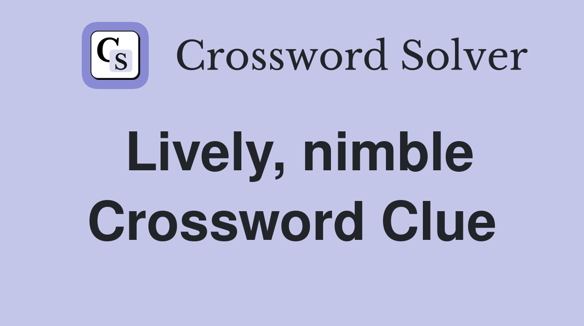 Lively, nimble Crossword Clue