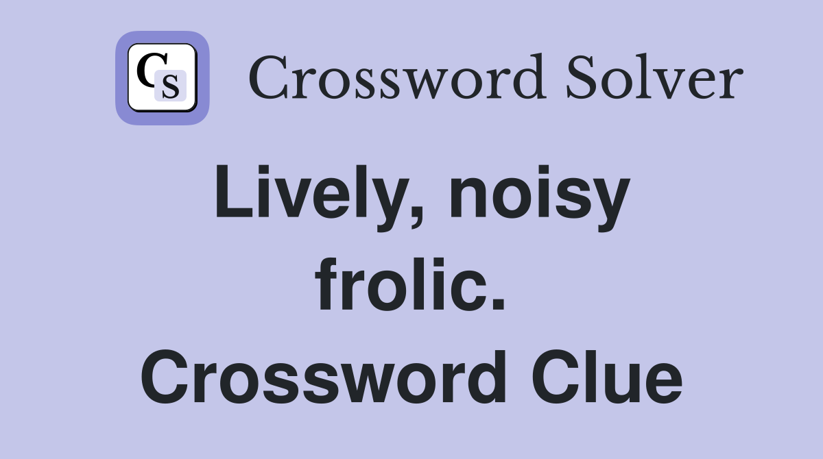 Lively, noisy frolic. Crossword Clue