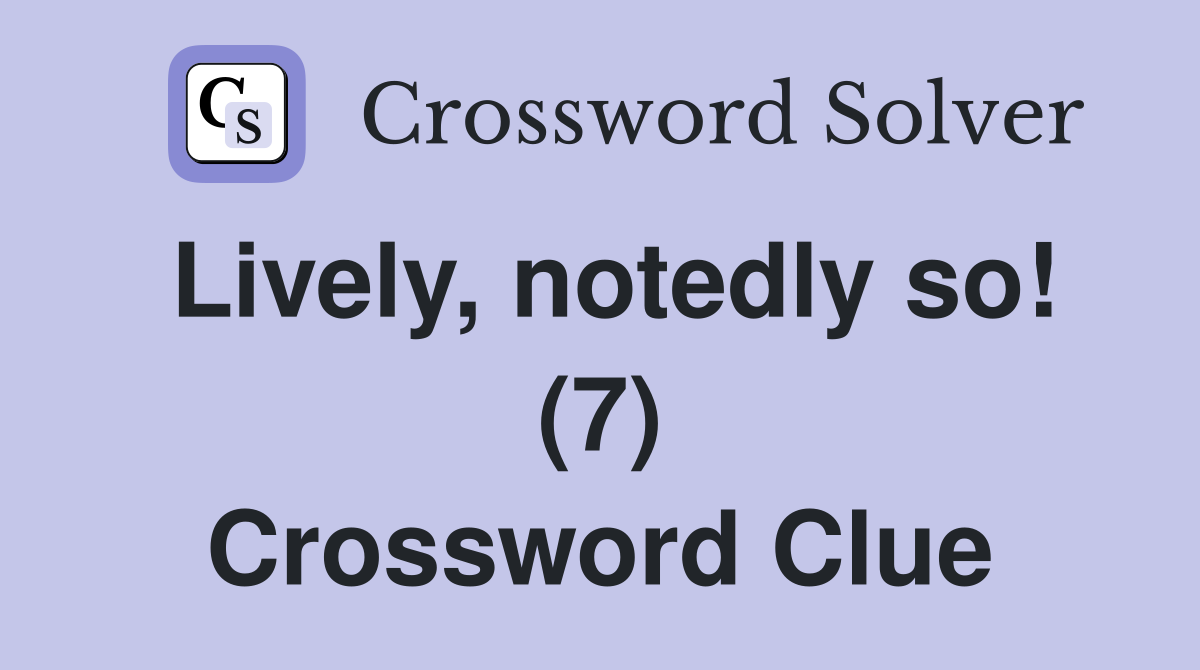 Lively, notedly so! (7) Crossword Clue