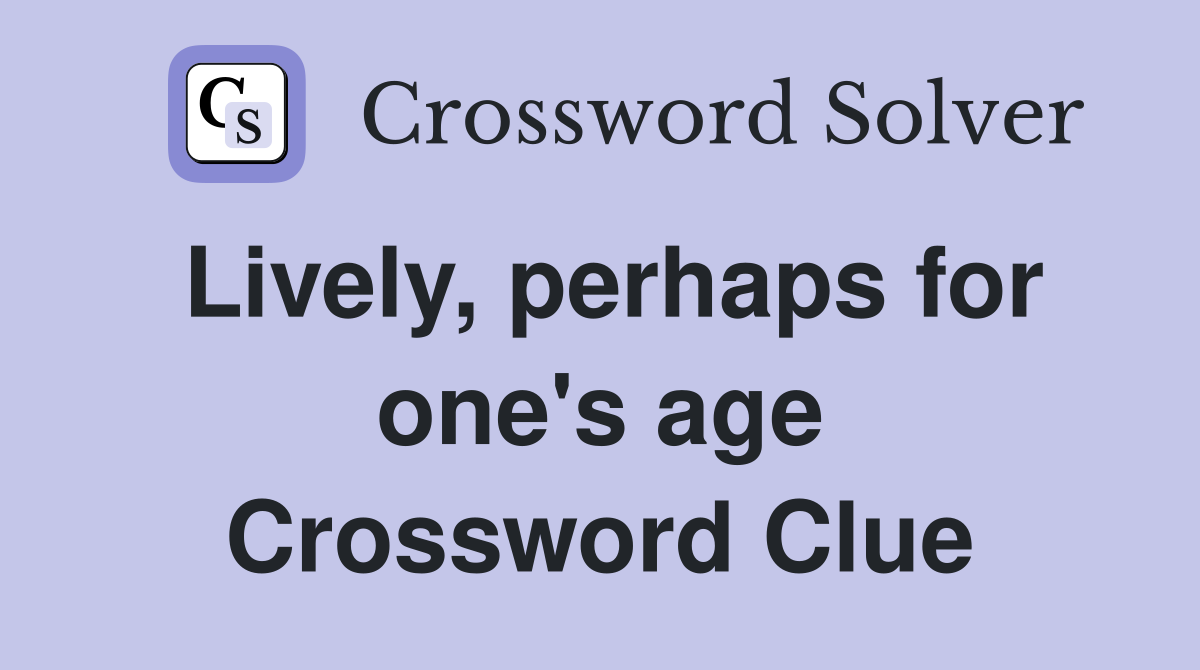 Lively, perhaps for one's age Crossword Clue