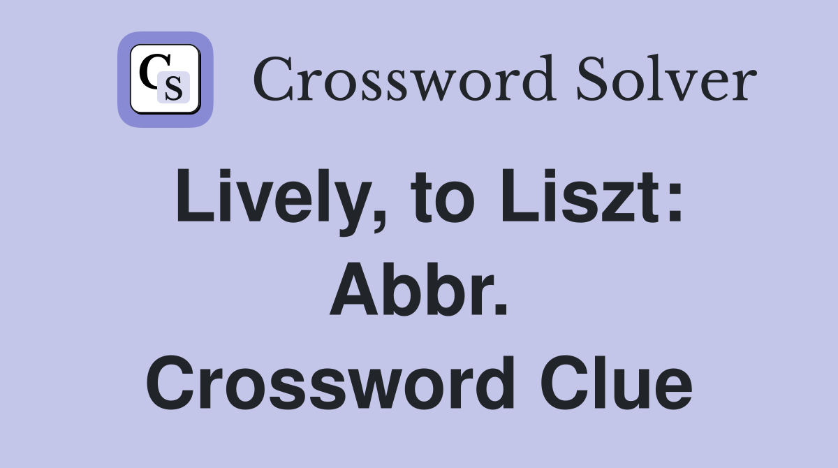 Lively, to Liszt: Abbr. Crossword Clue