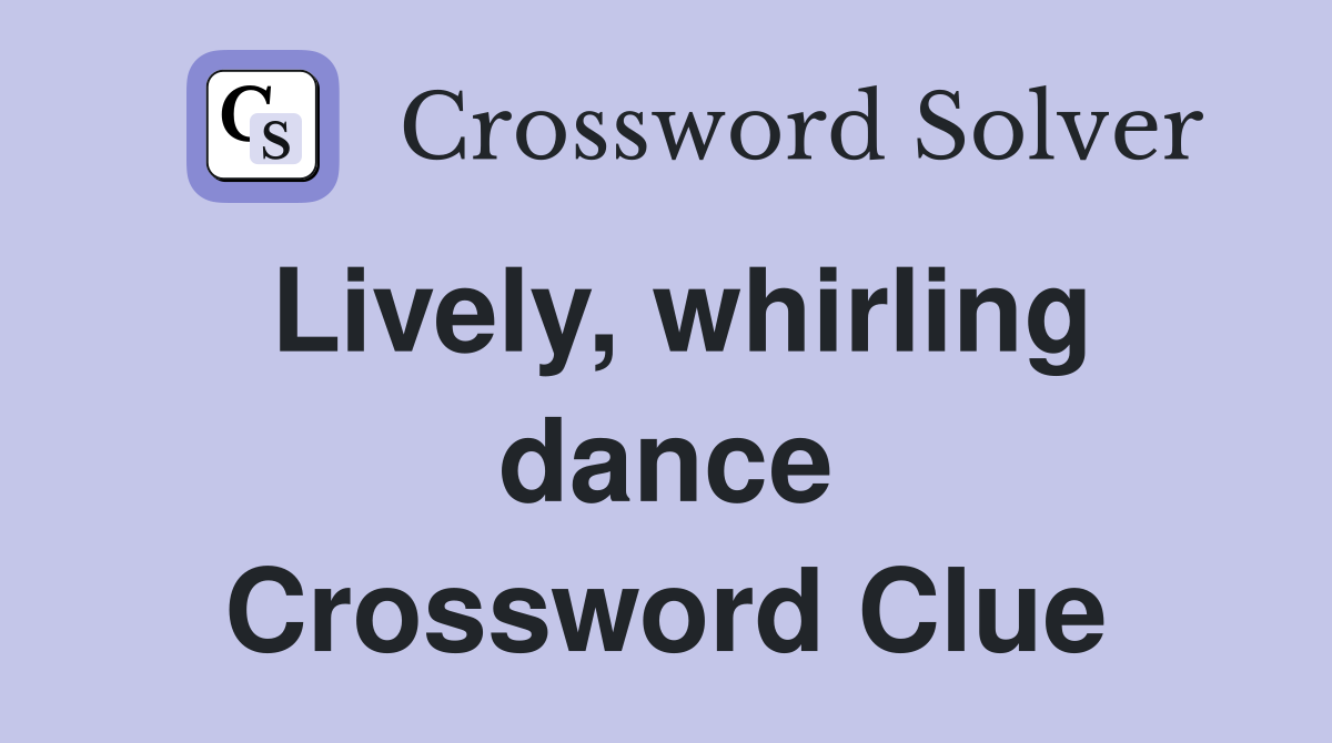 Lively, whirling dance Crossword Clue