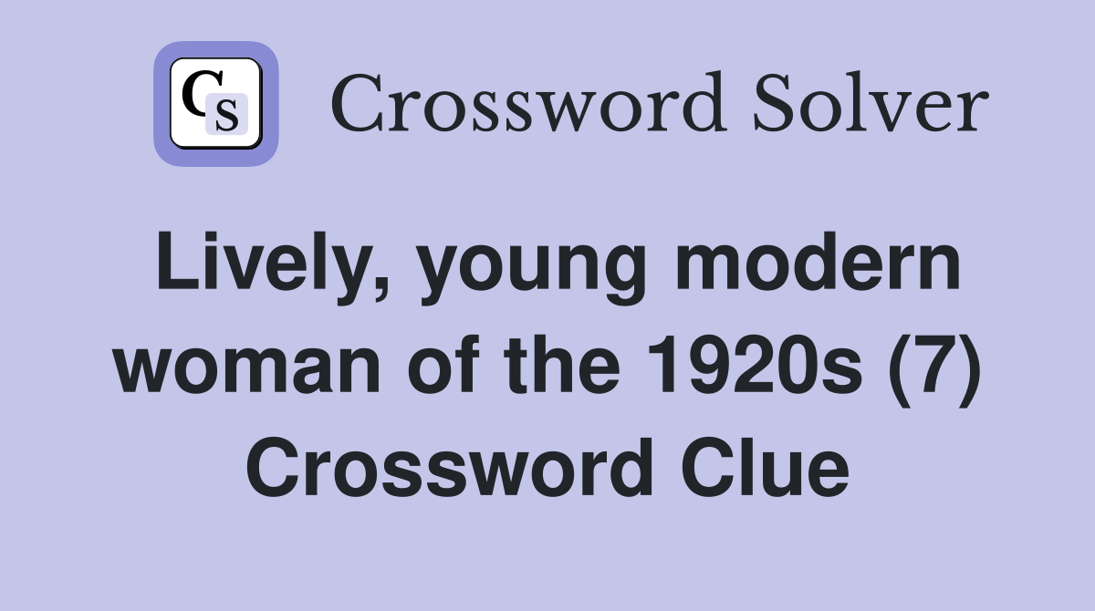 Lively, young modern woman of the 1920s (7) Crossword Clue
