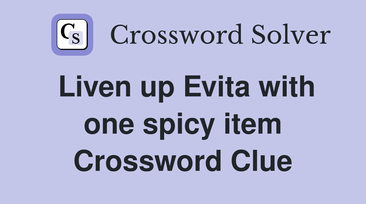 Liven up Evita with one spicy item Crossword Clue