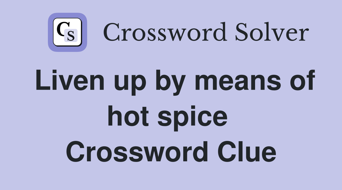 Liven up by means of hot spice  Crossword Clue