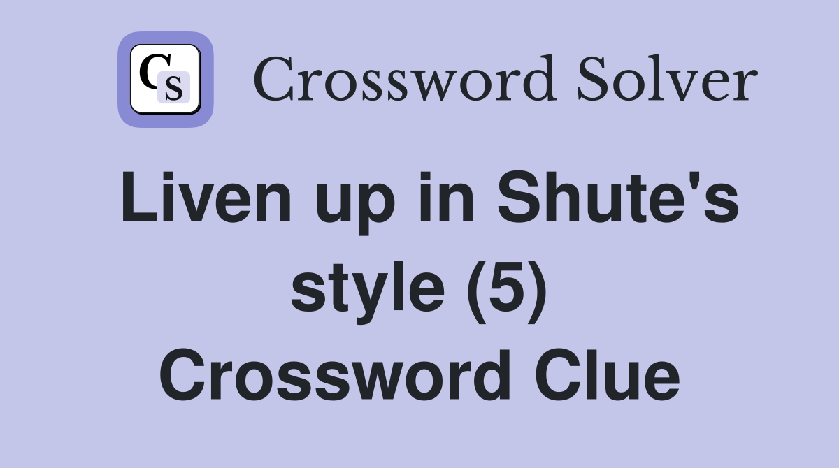 Liven up in Shute's style (5) Crossword Clue