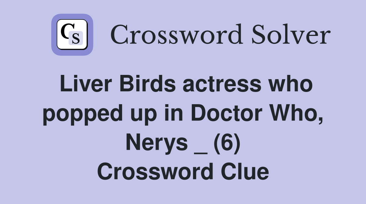 Liver Birds actress who popped up in Doctor Who, Nerys _ (6) Crossword Clue