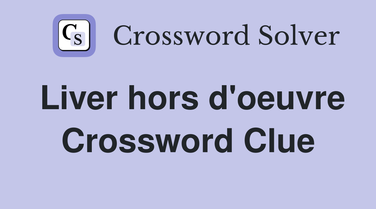 Liver hors d'oeuvre Crossword Clue