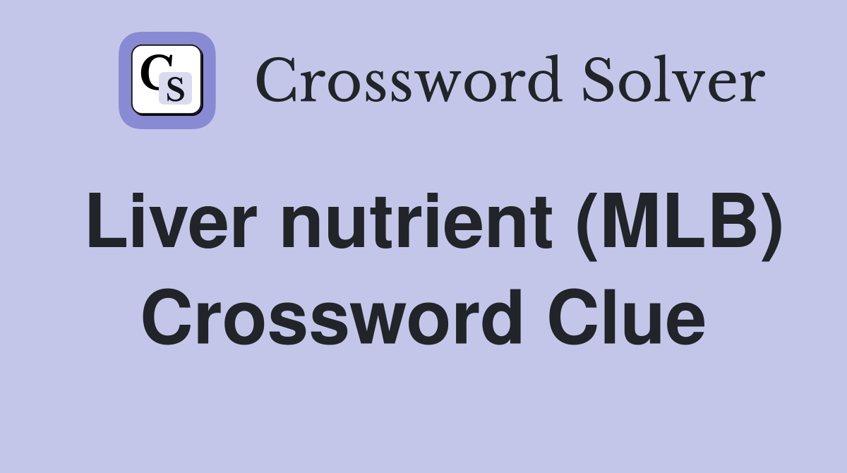 Liver nutrient (MLB) Crossword Clue
