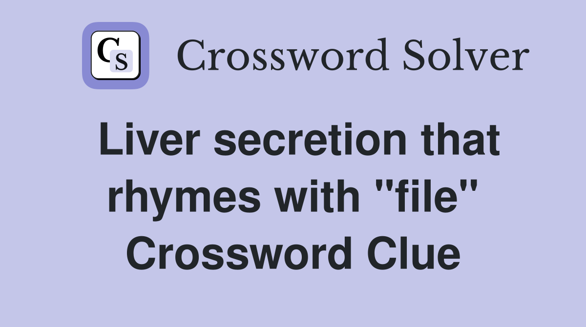 Liver secretion that rhymes with "file" Crossword Clue