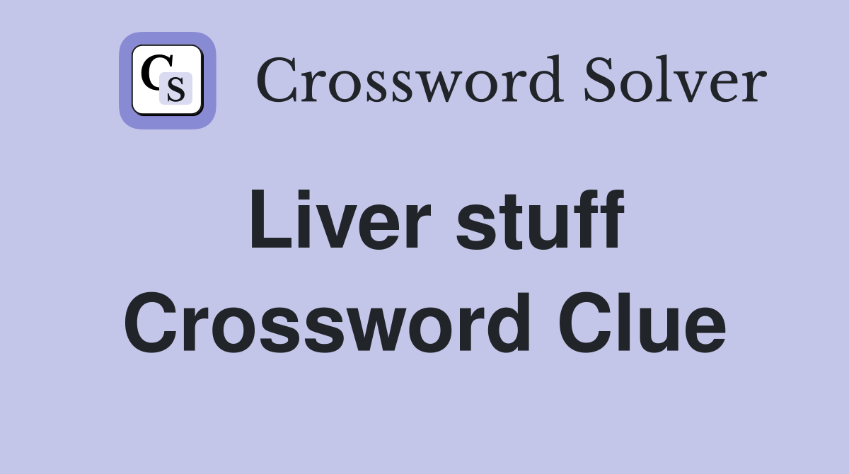 Liver stuff Crossword Clue