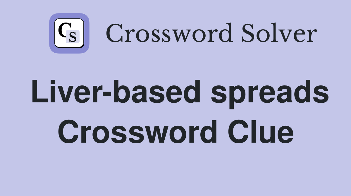 Liver-based spreads Crossword Clue