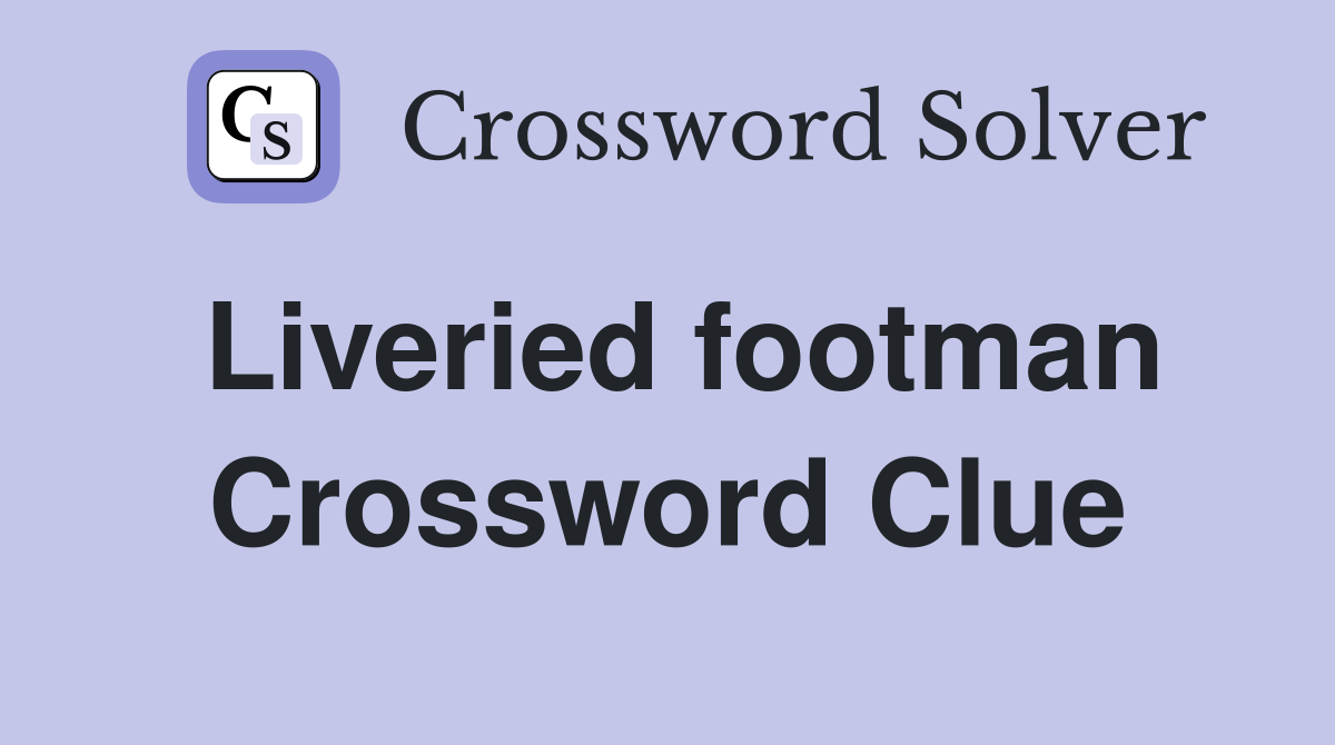 Liveried footman Crossword Clue