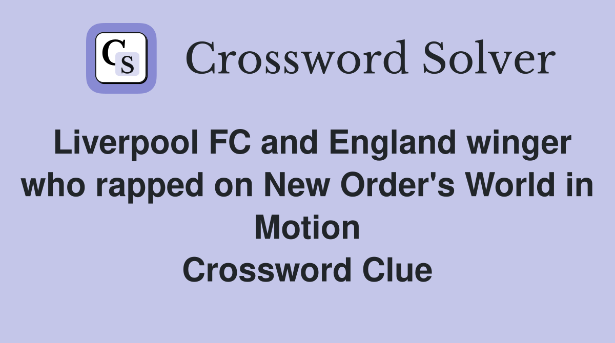 Liverpool FC and England winger who rapped on New Order's World in Motion Crossword Clue