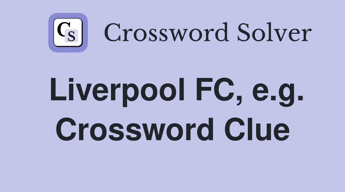 Liverpool FC, e.g. Crossword Clue
