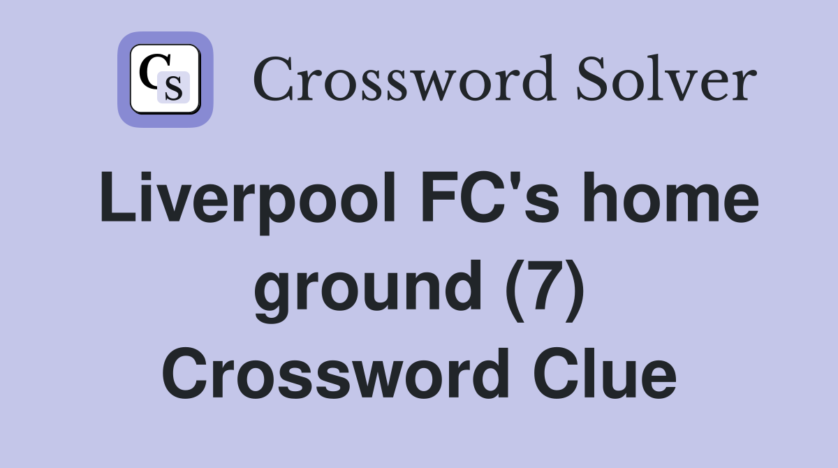Liverpool FC's home ground (7) Crossword Clue