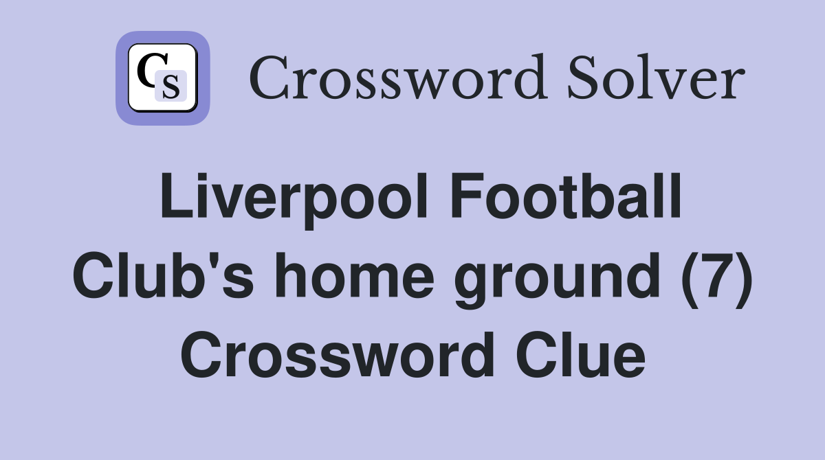 Liverpool Football Club's home ground (7) Crossword Clue