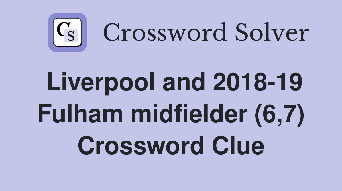 Liverpool and 2018-19 Fulham midfielder (6,7) Crossword Clue