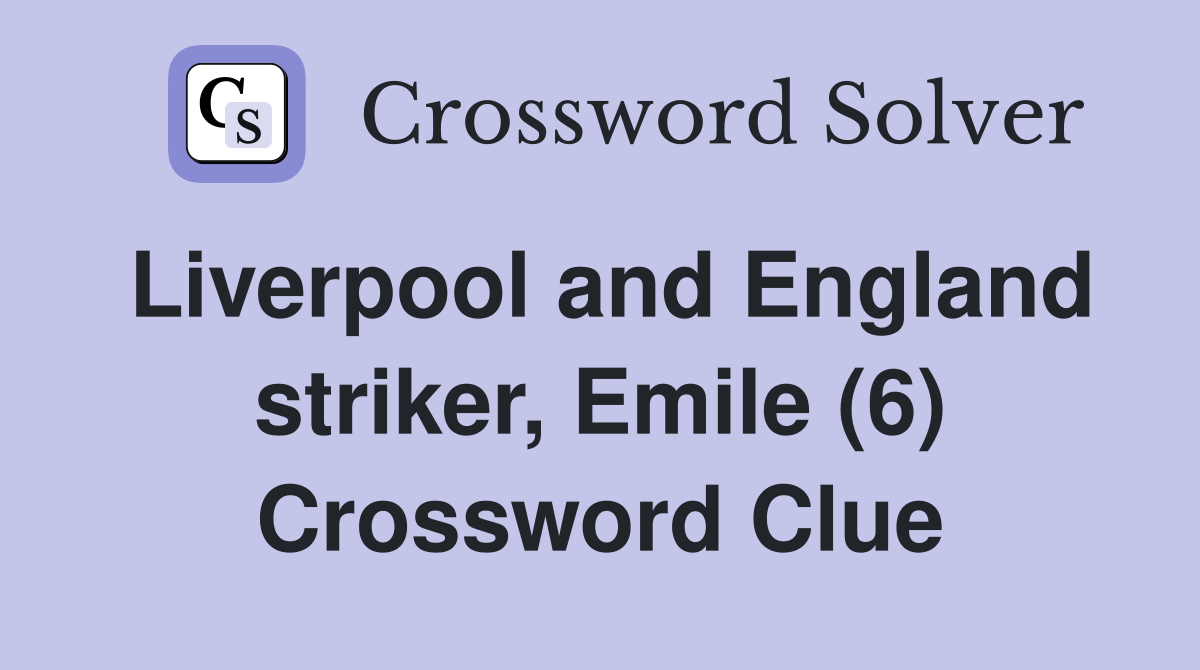 Liverpool and England striker, Emile (6) Crossword Clue