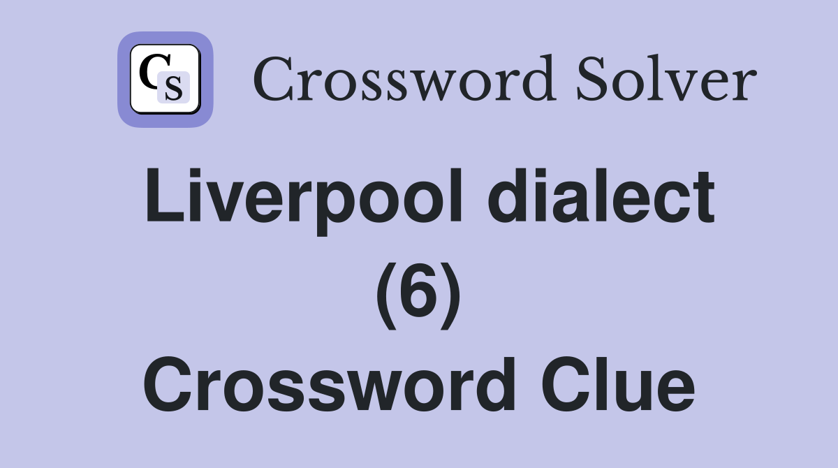 Liverpool dialect (6) Crossword Clue