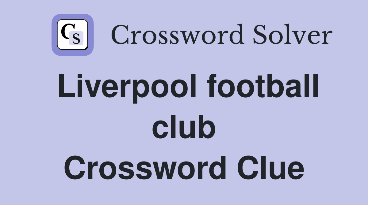 Liverpool football club Crossword Clue