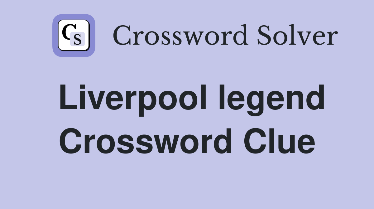 Liverpool legend Crossword Clue