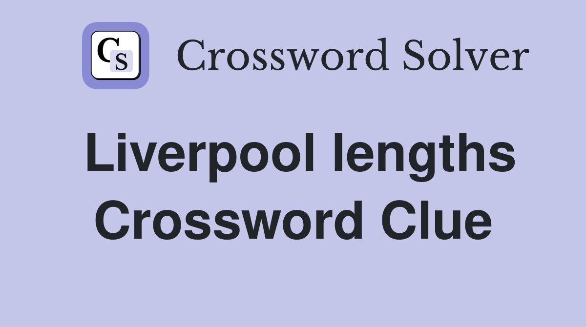 Liverpool lengths Crossword Clue