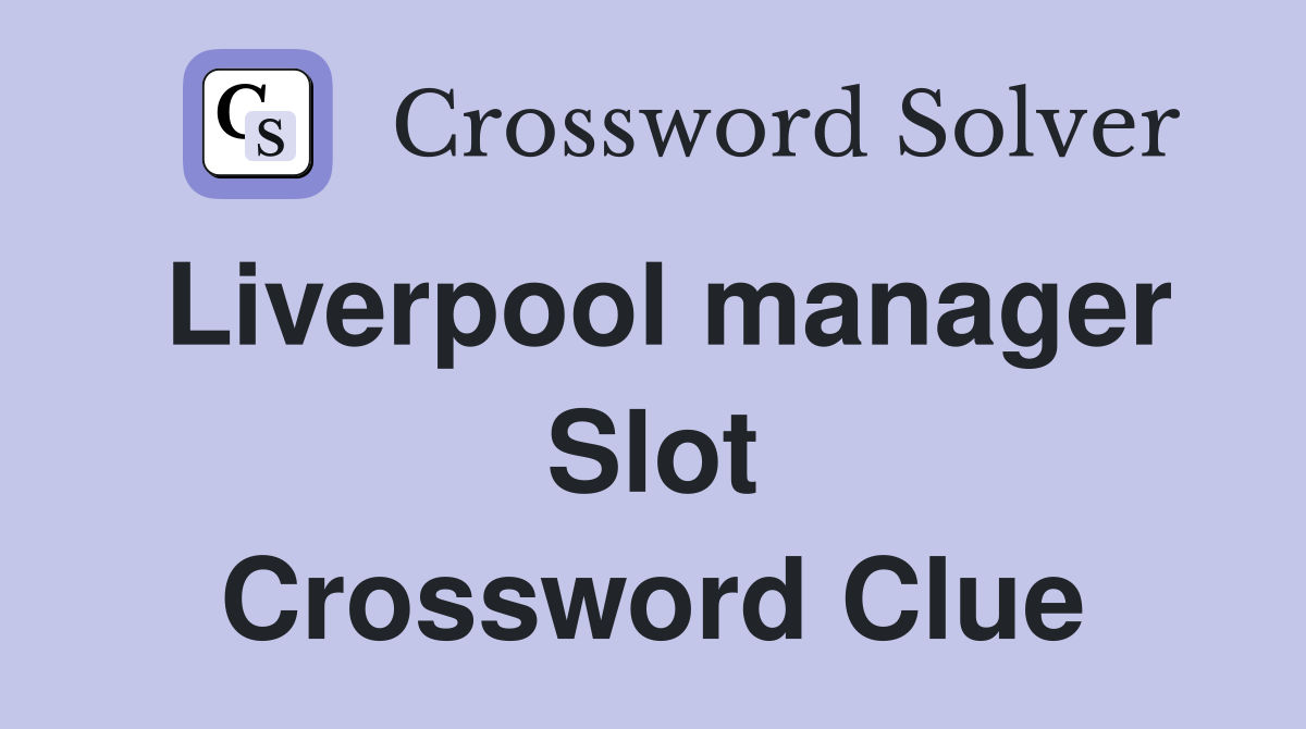 Liverpool manager Slot Crossword Clue