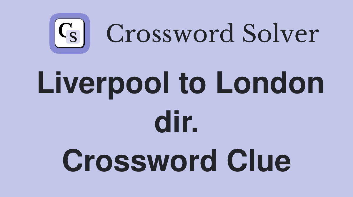 Liverpool to London dir. Crossword Clue