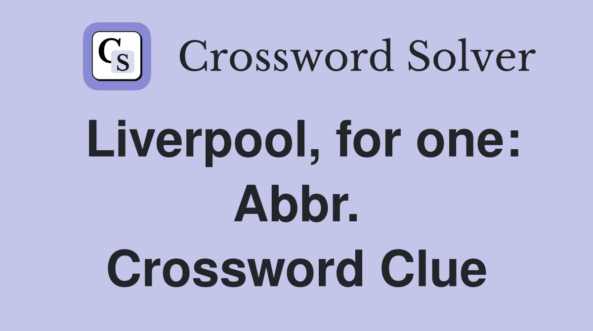 Liverpool, for one: Abbr. Crossword Clue